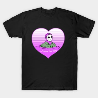 Im wading for you T-Shirt